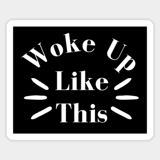 Woke Up Like This. Body Positivity. Motivational Inspirational Quote. Great Gift for Women or for Mothers Day. Magnet